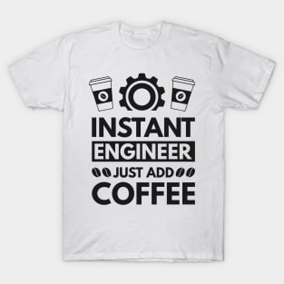 Instant engineer just add Coffee T-Shirt